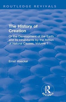 The History of Creation: Or the Development of the Earth and its Inhabitants by the Action of Natural Causes, Volume 1