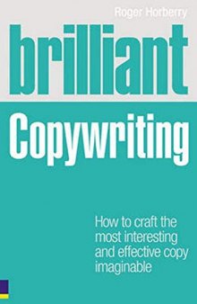 Brilliant Copywriting: How to craft the most interesting and effective copy imaginable (Brilliant (Prentice Hall)) (Brilliant Business)