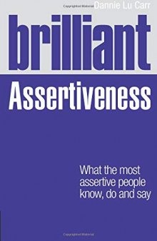 Brilliant Assertiveness: What the most assertive people know, do and say (Brilliant Lifeskills)