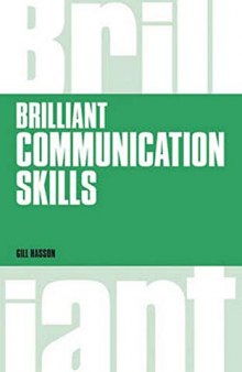 Brilliant Communication Skills: What the Best Communicators Know, Do and Say (Brilliant Business)
