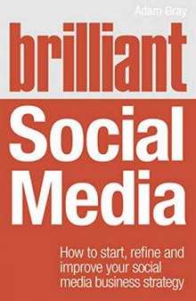 Brilliant Social Media: How to Start, Refine & Improve Your Social Media Business Strategy (Brilliant Business)