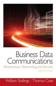 Business Data Communications : Infrastructure, Networking and Security