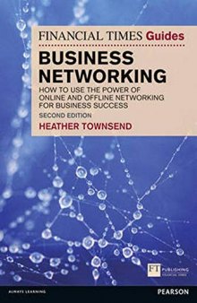The Financial Times Guide to Business Networking: How to use the power of online and offline networking for business success (The FT Guides)