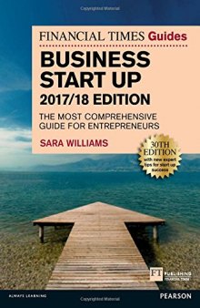 The Financial Times Guide to Business Start Up 2017/18: The Most Comprehensive Guide for Entrepreneurs (The FT Guides)