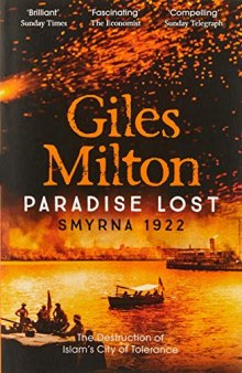 Paradise Lost: Smyrna 1922 - the Destruction of Islam's City of Tolerance