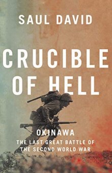 Crucible of Hell: Okinawa ; The Last Great Battle of the Second World War