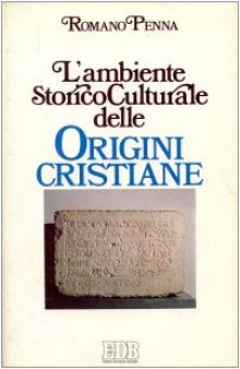 L'ambiente storico-culturale delle origini cristiane. Una documentazione ragionata