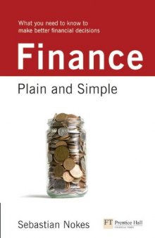 Finance: Plain and Simple: What you Need to Know to Make Better Financial Decisions (Financial Times Series)