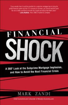 Financial Shock: A 360 Look at the Subprime Mortgage Implosion, and How to Avoid the Next Financial Crisis: A 360 Degree Look at the Subprime Mortgage ... and How to Avoid the Next Financial Crisis