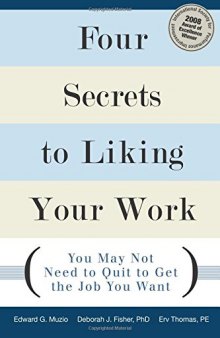 Four Secrets to Liking Your Work: You May Not Need to Quit to Get the Job You Want: You May Not Need to Quit to Get the Job You Want