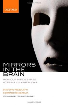 Mirrors in the Brain: How Our Minds Share Actions, Emotions, and Experience