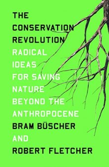 The Conservation Revolution: Radical Ideas for Saving Nature Beyond the Anthropocene