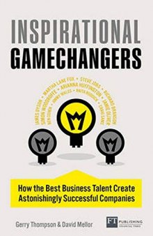 Inspirational Gamechangers: How the best business talent create astonishingly successful companies