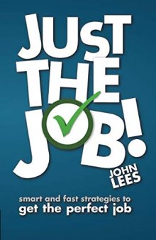 Just the Job!: Smart & Fast Strategies to Get the Perfect Job