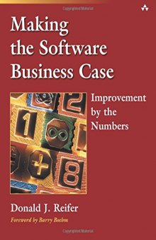 Making the Software Business Case: Improvement by the Numbers (SEI Series in Software Engineering S)