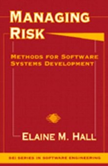 Managing Risk: Methods for Software Systems Development (SEI Series in Software Engineering)