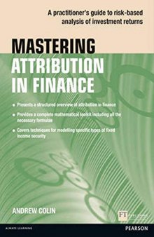 Mastering Attribution in Finance: A practitioner's guide to risk-based analysis of investment returns (Financial Times Series)
