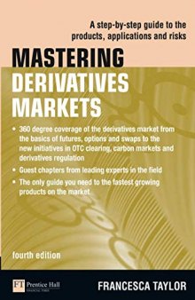 Mastering Derivatives Markets: A Step-by-Step Guide to the Products, Applications and Risks