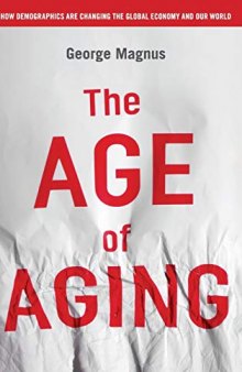 The Age of Aging: How Demographics are Changing the Global Economy and Our World