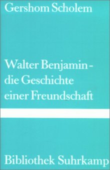 Walter Benjamin: Die Geschichte einer Freundschaft