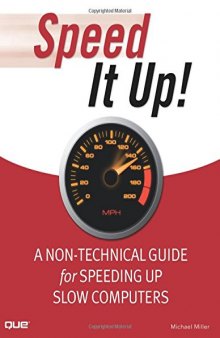 Speed It Up! A Non-Technical Guide for Speeding Up Slow Computers: A Non-Technical Guide for Speeding Up Slow Computers