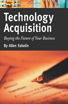 Technology Acquisition: Buying the Future of Your Business: Buying the Future of Your Business