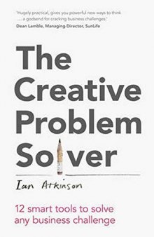 The Creative Problem Solver: 12 smart tools to solve any business challenge