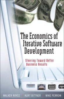 The Economics of Iterative Software Development: Steering Toward Better Business Results: The Economics of Iterative Development