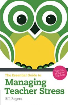 The Essential Guide to Managing Teacher Stress: Practical Skills for Teachers (The Essential Guides)