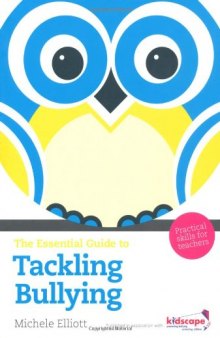 The Essential Guide to Tackling Bullying: Practical Skills for Teachers (The Essential Guides)