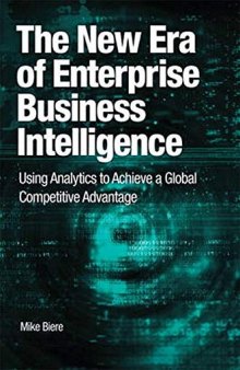 The New Era of Enterprise Business Intelligence: Using Analytics to Achieve a Global Competitive Advantage (IBM Press)