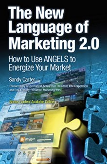 The New Language of Marketing 2.0: How to Use ANGELS to Energize Your Market: Screaming ANGEL (IBM Press)