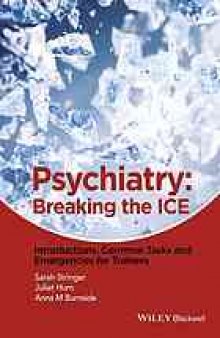 Psychiatry : breaking the ICE : introductions, common tasks, emergencies for trainees