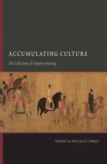 Accumulating Culture: The Collections of Emperor Huizong