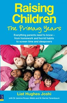 Raising Children: The Primary Years: Everything parents need to know - from homework and horrid habits to screen time and sleepovers