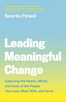 Leading Meaningful Change: Capturing the Hearts, Minds, and Souls of the People You Lead, Work With, and Serve