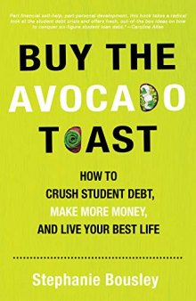 Buy the Avocado Toast: Crush Student Debt. Get Paid. Have the Life You Want!