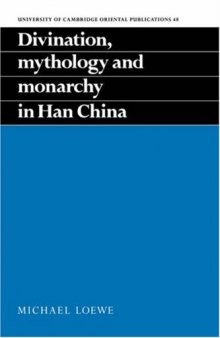 Divination, Mythology and Monarchy in Han China