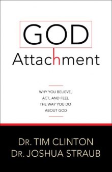 God Attachment: Why You Believe, Act, and Feel the Way You Do About God
