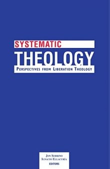 Systematic Theology: Perspectives from Liberation Theology (Readings from Mysterium Liberationis) (Faith Meets Faith)