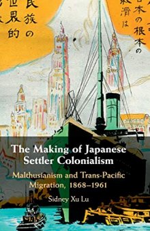 The Making of Japanese Settler Colonialism: Malthusianism and Trans-Pacific Migration, 1868-1961