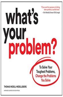 What's Your Problem? To Solve Your Toughest Problems, Change the Problems You Solve