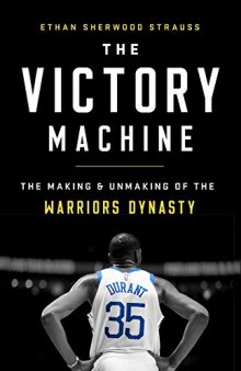 The Victory Machine: The Making & Unmaking of the Warriors Dynasty