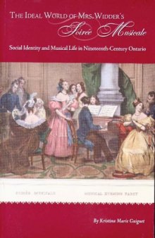 The Ideal World of Mrs. Widder's Soirée Musicale: Social Identity and Musical Life in Nineteenth-century Ontario