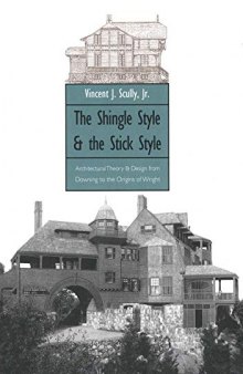 The Shingle Style and the Stick Style: Architectural Theory and Design from Richardson to the Origins of Wright