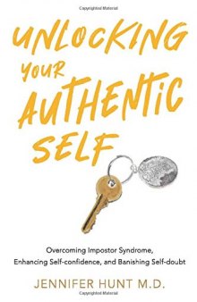 Unlocking Your Authentic Self: Overcoming impostor syndrome, enhancing self-confidence, and banishing self-doubt