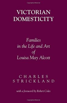 Victorian Domesticity: Families in the Life and Art of Louisa May Alcott