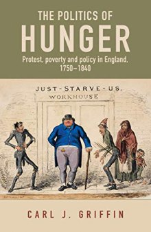 The Politics of Hunger: Protest, Poverty and Policy in England, C.1750-c.1840