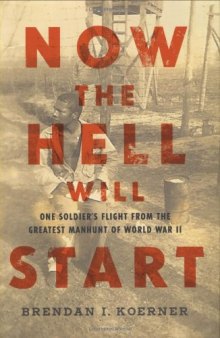 Now the Hell Will Start: One Soldier's Flight from the Greatest Manhunt of World WarII