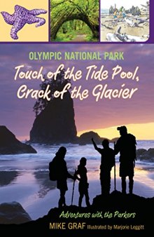 Olympic National Park: Touch of the Tide Pool, Crack of the Glacier: A Family Journey in One of Our Greatest National Parks